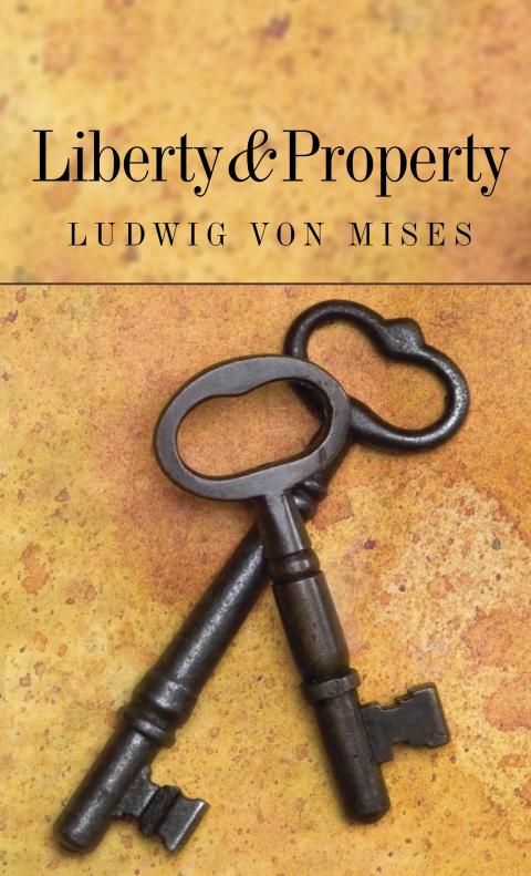 Liberty and Property by Ludwig von Mises Liberty and Property by Ludwig von Mises